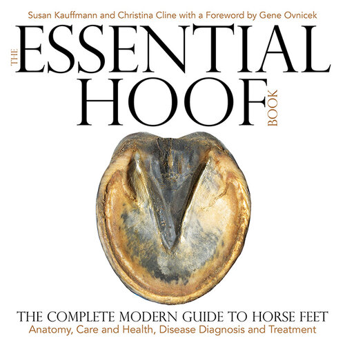 The Essential Hoof Book: The Complete Modern Guide to Horse Feet - Anatomy, Care and Health, Disease Diagnosis and Treatment - Epub + Converted Pdf